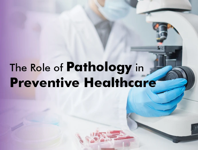 The Role of Pathology in Preventive Healthcare